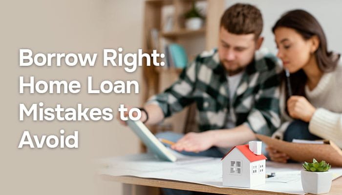 Top 5 Mistakes to Avoid When Taking a Home Loan