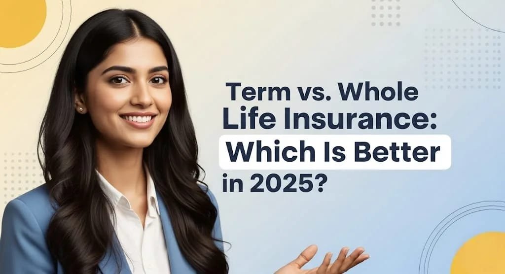 Life Insurance vs Term Insurance: Which One Is Better in 2025?