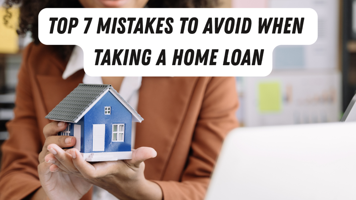 Top 7 Mistakes to Avoid When Taking a Home Loan
