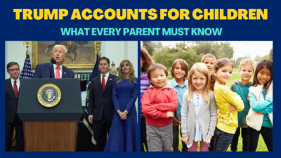 Trump Accounts for Children: What Every Parent Must Know